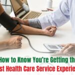 How to Know You’re Getting the Best Health Care Service Experience