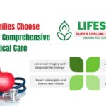 Why Families Choose Life Span for Comprehensive Medical Care
